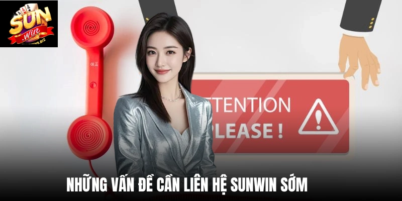 Những vấn đề cần liên hệ SUNWIN sớm 
